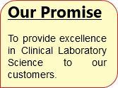 Our Promise To provide excellence in Clinical Laboratory Science to our customers.
